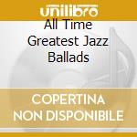 All Time Greatest Jazz Ballads cd