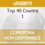 Top 40 Country 1 cd