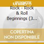 Rock - Rock & Roll Beginnings (3 Cd) cd