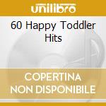 60 Happy Toddler Hits cd musicale di Terminal Video
