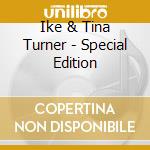 Ike & Tina Turner - Special Edition cd musicale di Ike & Tina Turner