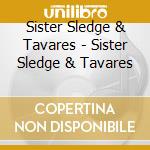 Sister Sledge & Tavares - Sister Sledge & Tavares cd musicale di Sister Sledge & Tavares