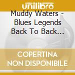 Muddy Waters - Blues Legends Back To Back 1 cd musicale di Muddy Waters
