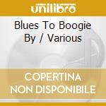Blues To Boogie By / Various cd musicale