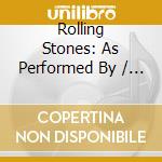 Rolling Stones: As Performed By / Various cd