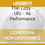 Thin Lizzy - Ufo - As Performance cd