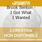 Brook Benton - I Got What I Wanted cd musicale di Benton Brook