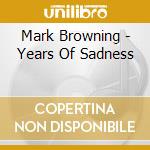 Mark Browning - Years Of Sadness cd