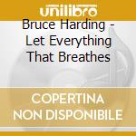Bruce Harding - Let Everything That Breathes cd