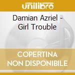 Damian Azriel - Girl Trouble cd