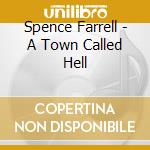Spence Farrell - A Town Called Hell cd