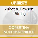 Zubot & Dawson - Strang cd musicale di Zubot & Dawson