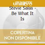 Stevie Salas - Be What It Is cd musicale di Stevie Salas