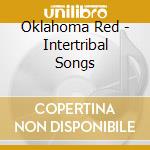 Oklahoma Red - Intertribal Songs cd musicale di Oklahoma Red