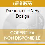 Dreadnaut - New Design cd musicale di Dreadnaut