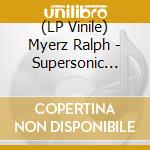 (LP Vinile) Myerz Ralph - Supersonic Pulse (2 Lp) vinile