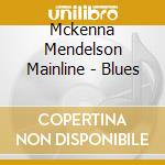 Mckenna Mendelson Mainline - Blues