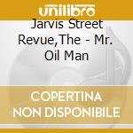 Jarvis Street Revue,The - Mr. Oil Man cd