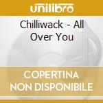 Chilliwack - All Over You cd musicale di Chilliwack