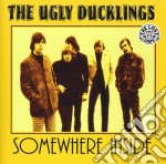 Ugly Ducklings (The) - Somewhere Inside
