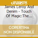 James Leroy And Denim - Touch Of Magic:The Complet cd