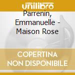 Parrenin, Emmanuelle - Maison Rose cd musicale di Emmanuelle Parrenin