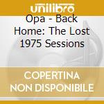 Opa - Back Home: The Lost 1975 Sessions cd