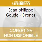 Jean-philippe Goude - Drones cd musicale di Jean