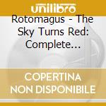 Rotomagus - The Sky Turns Red: Complete Anthology cd musicale di Rotomagus