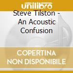 Steve Tilston - An Acoustic Confusion cd musicale di Steve Tilston