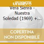 Vera Sienra - Nuestra Soledad (1969) + Vera (1972) cd musicale di Vera Sienra