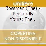 Bossmen (The) - Personally Yours: The Complete Anthology cd