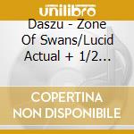 Daszu - Zone Of Swans/Lucid Actual + 1/2 Dativa cd musicale di Daszu