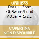 Daszu - Zone Of Swans/Lucid Actual + 1/2 Dativa cd
