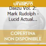 Daszu Vol. 2: Mark Rudolph - Lucid Actual 2000 Limited To 300 Copies) cd