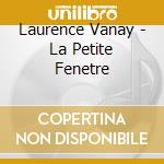 Laurence Vanay - La Petite Fenetre cd musicale di Laurence Vanay