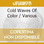 Cold Waves Of Color / Various cd