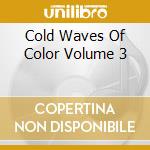 Cold Waves Of Color Volume 3 cd musicale