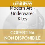 Modern Art - Underwater Kites cd musicale di Modern Art