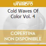 Cold Waves Of Color Vol. 4 cd musicale