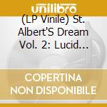 (LP Vinile) St. Albert'S Dream Vol. 2: Lucid Electric Prophet lp vinile