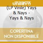 (LP Vinile) Yays & Nays - Yays & Nays vinile