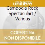 Cambodia Rock Spectacular! / Various cd musicale