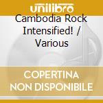 Cambodia Rock Intensified! / Various cd musicale