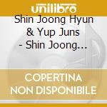 Shin Joong Hyun & Yup Juns - Shin Joong Hyun & Yup Juns cd