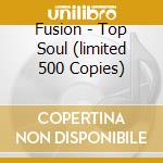 Fusion - Top Soul (limited 500 Copies) cd musicale di Fusion