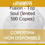 Fusion - Top Soul (limited 500 Copies) cd