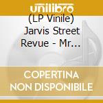 (LP Vinile) Jarvis Street Revue - Mr Oil Man lp vinile di Jarvis Street Revue