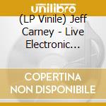 (LP Vinile) Jeff Carney - Live Electronic Music lp vinile