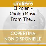 El Polen - Cholo (Music From The Original Film) cd